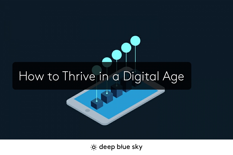 How to Thrive in a Digital Age, Free Digital Strategy Advice
